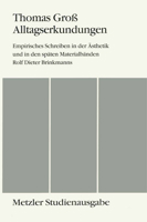 Alltagserkundungen: Empirisches Schreiben in der Asthetik und in den spaten Materialbanden Rolf Dieter Brinkmanns (Metzler Studienausgabe) 3476008975 Book Cover