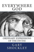 Everywhere God: Ordinary Expressions of the Divine 1484143728 Book Cover