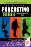 The Business Podcasting Bible: Wherever My Market Is... I Am 1933596376 Book Cover
