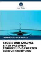 STUDIE UND ANALYSE EINER PASSIVEN FERROFLUID-BASIERTEN KÜHLVORRICHTUNG 6204165569 Book Cover
