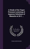 A Study of the Vapor Pressure Lowering of Aqueous Solutions of Mannite at 20 C. .. 1356191371 Book Cover
