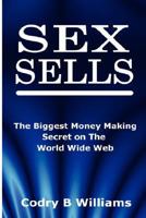 Sex Sells: The Biggest Money Making Secret on the World Wide Web 0615175384 Book Cover