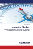 Innovative Mindset: A step by step method of innovations for beginners illustrated with colorful figures and diagrams 6203308137 Book Cover