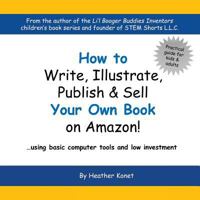 How to Write, Illustrate, Publish & Sell Your Own Book On Amazon! 1722489278 Book Cover
