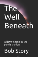 The Well Beneath: A Novel-Sequal to the pond's shadow B0GHNJMK84 Book Cover