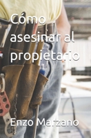 Cómo asesinar al propietario (Spanish Edition) B0GTQRKHBS Book Cover