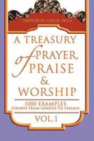 A Treasury Of Prayer, Praise & Worship Vol.1 1465389806 Book Cover