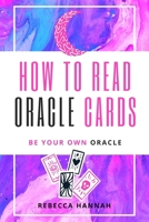 How to Read Oracle Cards: Be Your Own Oracle 1976993423 Book Cover