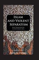 Islam and Violent Seperatism: New Democracies in Southeast Asia (Kegan Paul Studies in Anthropology, Economy and Society) 1138992674 Book Cover