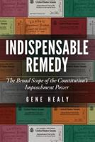 Indispensable Remedy: The Broad Scope of the Constitution's Impeachment Power 1948647354 Book Cover