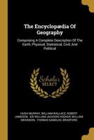 The Encyclopaedia of Geography, Vol. 1 of 3 (Classic Reprint) 1425564445 Book Cover