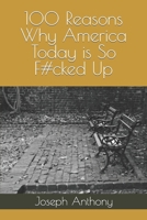 100 Reasons Why America Today is So F#cked Up B0CR8LDDZN Book Cover