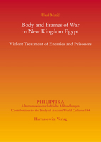 Body and Frames of War in New Kingdom Egypt: Violent Treatment of Enemies and Prisoners 3447113022 Book Cover