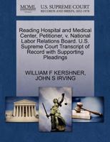 Reading Hospital and Medical Center, Petitioner, v. National Labor Relations Board. U.S. Supreme Court Transcript of Record with Supporting Pleadings 127069023X Book Cover