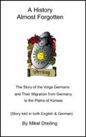 A History Almost Forgotten: The Story of the Volga Germans and Their Migration from Germany to the Plains of Kansas 1432734377 Book Cover