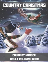 Country Christmas Color By Number Adult Coloring Book: Winter Scenes, Festive Holiday Christmas Winter Season Large Print Coloring Book For Adults B08MSS9FQ3 Book Cover