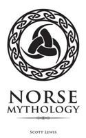Norse Mythology: Classic Stories of the Norse Gods, Goddesses, Heroes, and Monsters 1722824964 Book Cover