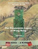 The Numismatic Legacy of Wang Mang, Ad 9 - 23 1540437299 Book Cover