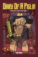 Diary of A Piglin Book 1: All Fool's Gold B0CN314M9V Book Cover