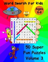 Word Search For Kids Ages 6-8: 50 Super Fun Word Puzzles Volume 3 B088LD65VQ Book Cover