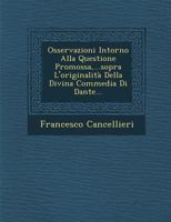Osservazioni Intorno Alla Questione Promossa, ...Sopra L'Originalita Della Divina Commedia Di Dante... 1249968577 Book Cover