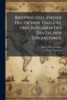 Briefwechsel Zweier Deutschen, Und Ziel Und Aufgaben Des Deutschen Liberalismus; 1246528665 Book Cover
