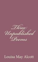 Three unpublished poems 1628452242 Book Cover