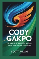 Cody Gakpo: The Making of a Modern Winger-Speed, Skill, and Determination B0FQHPRFJ6 Book Cover