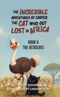 The Incredible Adventures of Casper the Cat Who Got Lost in Africa: Book 6: The Ostriches 1923356267 Book Cover