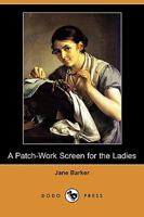 A Patch-Work Screen for the Ladies 1171416601 Book Cover