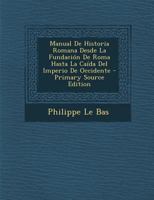Manual De Historia Romana Desde La Fundaci�n De Roma Hasta La Ca�da Del Imperio De Occidente... 129309174X Book Cover
