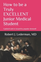 How to be a Truly EXCELLENT  Junior Medical Student 7th Edition: Updated and re-issued by popular demand! 1686997922 Book Cover