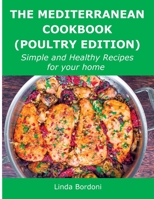 The Mediterranean Cookbook (Poultry Edition): Simple and Healthy Recipes for your home 1008943320 Book Cover