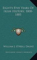 Eighty-Five Years Of Irish History, 1800-1885 1163295272 Book Cover