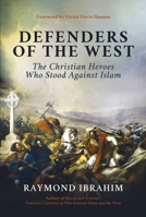 Defenders of the West: The Christian Heroes Who Stood Against Islam 1642938203 Book Cover