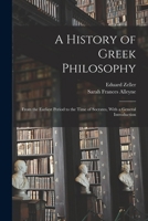 A History of Greek Philosophy: From the Earliest Period to the Time of Socrates, With a General Introduction 1017461074 Book Cover