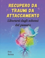 RECUPERO DA TRAUMI DA ATTACCAMENTO: Liberarsi dagli schemi del passato (Italian Edition) B0FH4VT5NF Book Cover