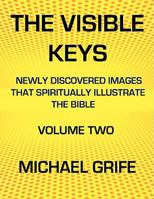 The Visible Keys: Newly Discovered Images That Spiritually Illustrate the Bible, Volume Two 0615188699 Book Cover