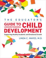 The Educator's Center Guide to Understanding Child Development: Supporting Healthy Academic and Emotional Growth 1338787853 Book Cover