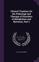 Clinical treatises on the pathology and therapy of disorders of metabolism and nutrition Volume pt. 1 117198104X Book Cover