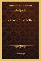 The Christ That Is to Be 1014506646 Book Cover