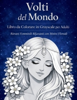 Volti del Mondo - Libro da Colorare in Grayscale per Adulti (Italian Edition) 2837430374 Book Cover