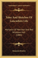 Tales And Sketches Of Lancashire Life: Marlocks Of Merriton And Red Windows Hall 116490602X Book Cover
