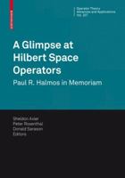 A Glimpse at Hilbert Space Operators: Paul R. Halmos in Memoriam 3034803109 Book Cover