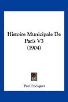 Histoire Municipale De Paris V3 (1904) 1120512255 Book Cover
