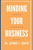 Minding Your Business: Strategies to Make Things Work B0FK9PR4Y9 Book Cover