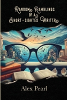 Random Ramblings of a Short-sighted Writer B0D251R28Q Book Cover