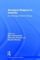 Aboriginal Religions In Australia: An Anthology Of Recent Writings (Vitality of Indigenous Religions Series) (Vitality of Indigenous Religions Series) (Vitality of Indigenous Religions Series) 0754651282 Book Cover