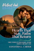 Hearts That Stay, Paths That Return: Three Stories of Homecomings, Second Chances, and Quiet Love (Velvet Ink: Love That Grows in Quiet Places) B0FF7WRY3V Book Cover