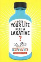 Does Your Life Need a Laxative: Dr. Fred's Practical Prescriptions for Happiness 0978687507 Book Cover